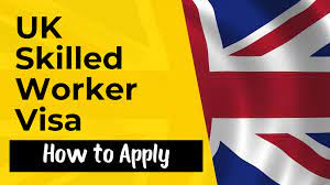 UK Skilled Worker Visa: An Opportunity to Move to the UK